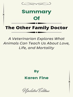 cover image of Summary of the Other Family Doctor a Veterinarian Explores What Animals Can Teach Us About Love, Life, and Mortality   by  Karen Fine